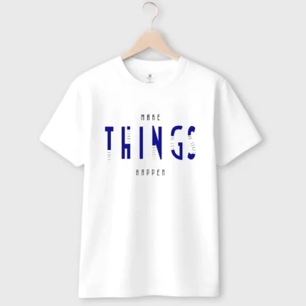make things happen cotton t shirt