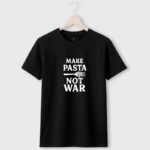 Make Pasta Not War typography printed T-Shirt